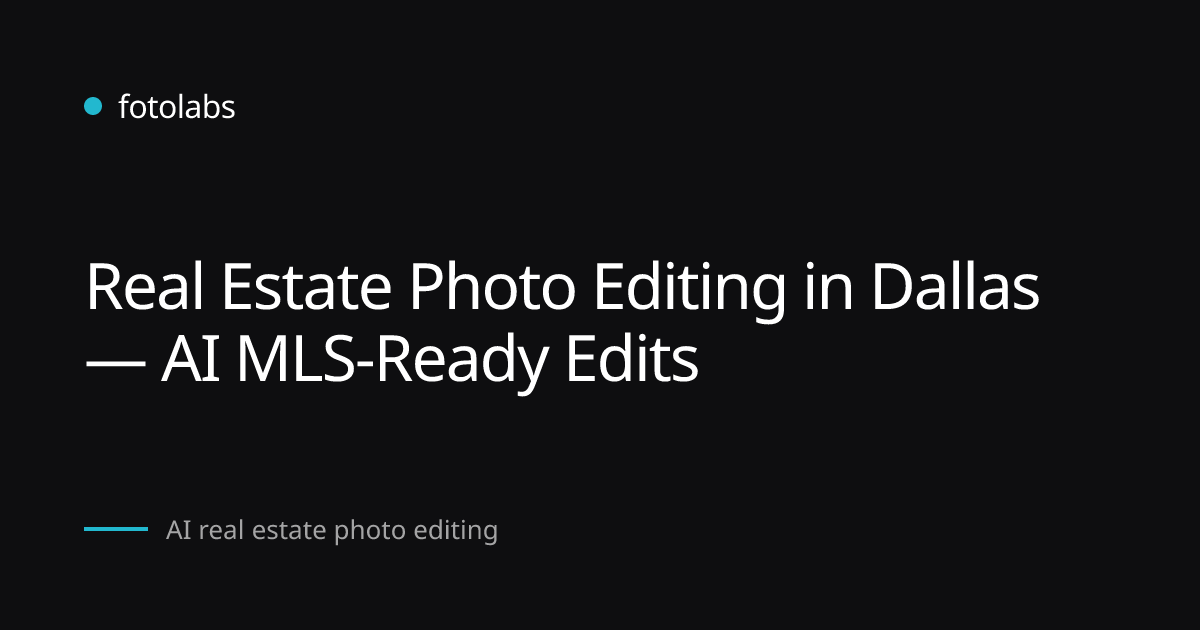 Real Estate Photo Editing in Dallas — AI MLS-Ready Edits | fotolabs